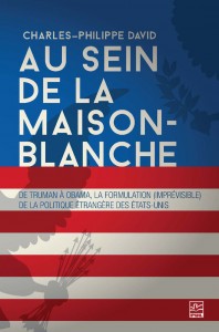 Au sein de la Maison-Blanche, De Truman à Obama De Truman à Obama, la formulation (imprévisible) de la politique étrangère des États-Unis